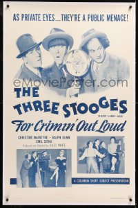 8x089 FOR CRIMIN' OUT LOUD linen 1sh 1956 Three Stooges Moe, Larry & Shemp are private eyes!