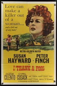 7k318 I THANK A FOOL 1sh '62 Susan Hayward would kill for love, Peter Finch may be the fool!