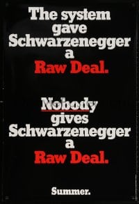 5g859 RAW DEAL teaser 1sh 1986 the system gave Arnold Schwarzenegger a Raw Deal, nobody does!