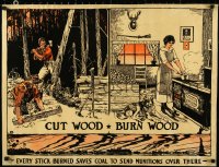 1h0573 CUT WOOD BURN WOOD 23x34 WWI war poster 1917 men harvesting wood, woman cooking, ultra rare!