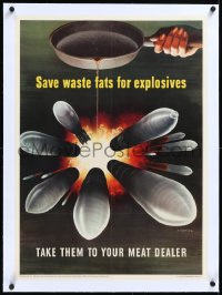 2a0782 SAVE WASTE FATS FOR EXPLOSIVES linen 20x28 WWII war poster 1943 take them to your meat dealer!