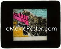 3t1256 LAST FRONTIER glass slide 1932 Lon Chaney Jr. in a red blooded serial of fighting men, rare!